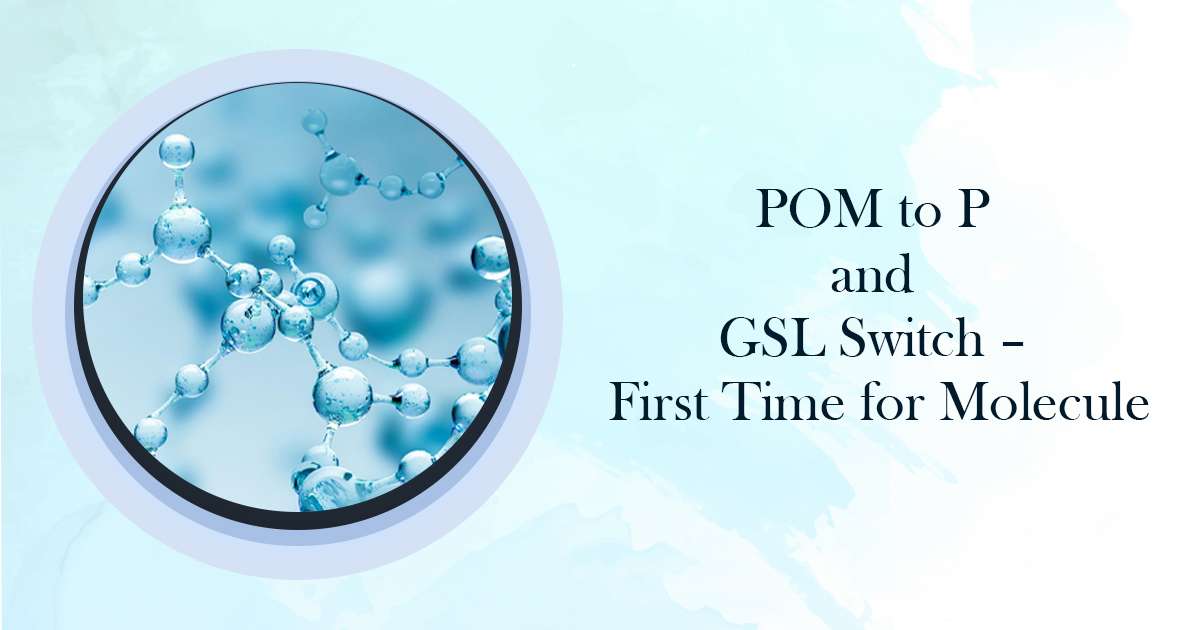 POM to P & GSL Switch – First Time for Molecule