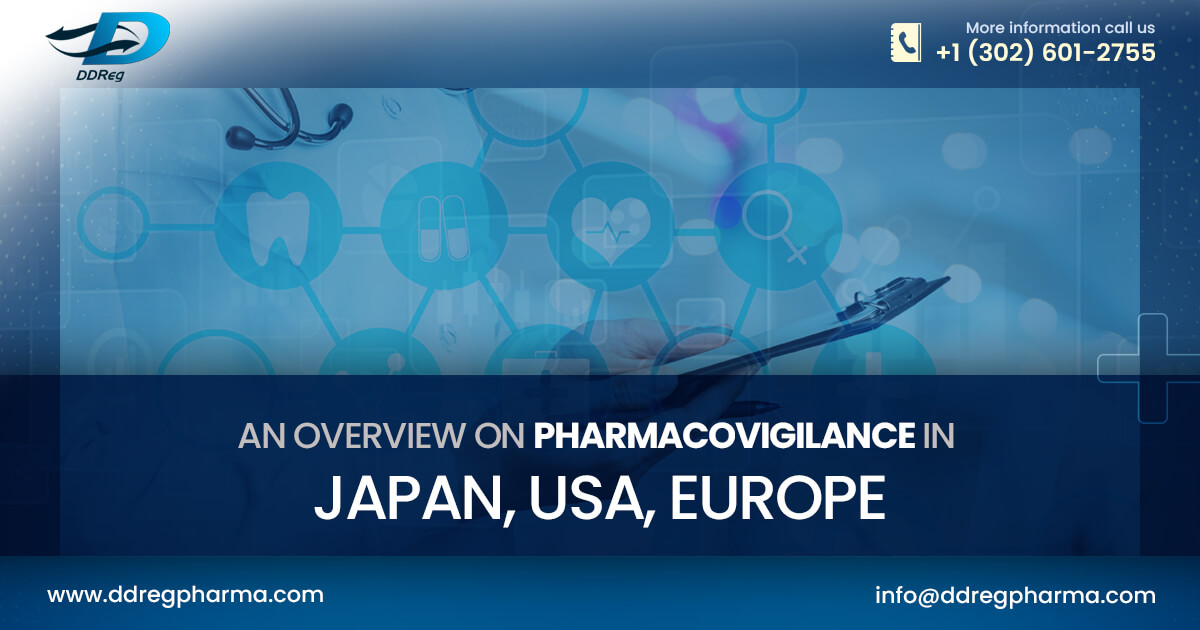 An overview on pharmacovigilance in Japan, USA, Europe