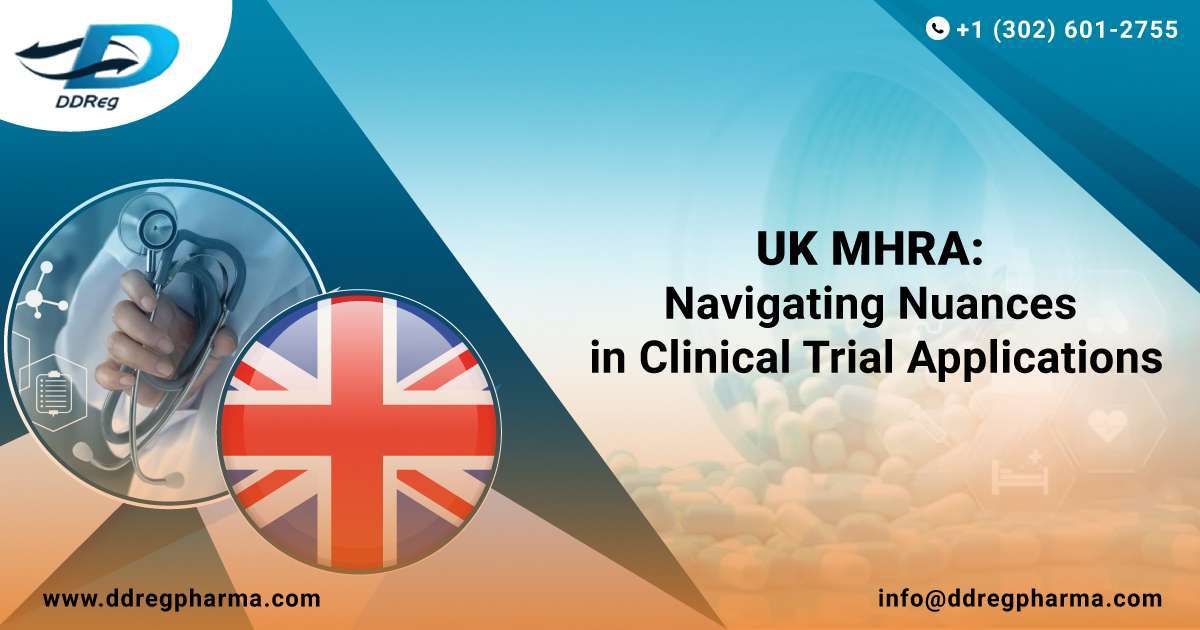 UK MHRA: Navigating Nuances in Clinical Trial Applications