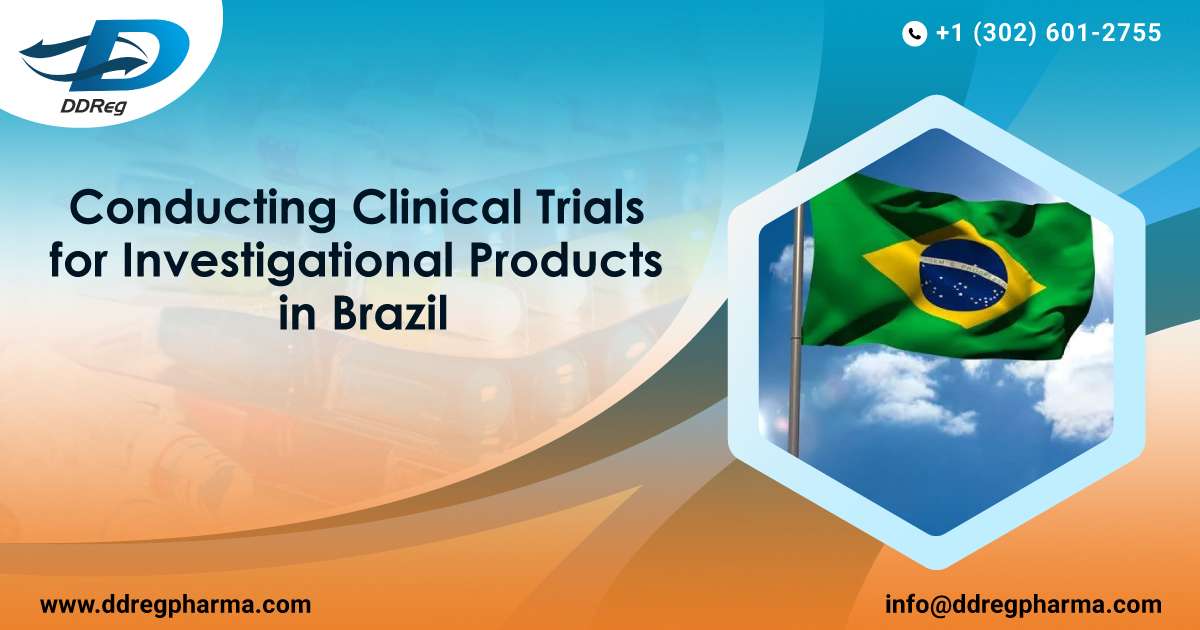 Conducting Clinical Trials for Investigational Products in Brazil