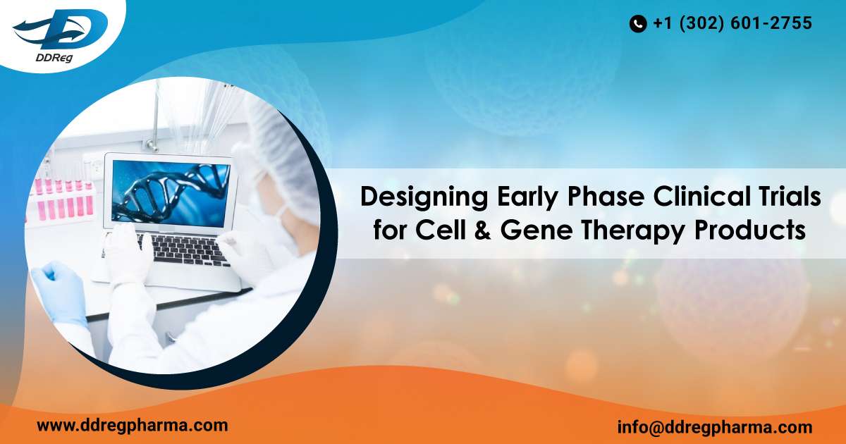 Designing Early-Phase Clinical Trials for Cell and Gene Therapy Products