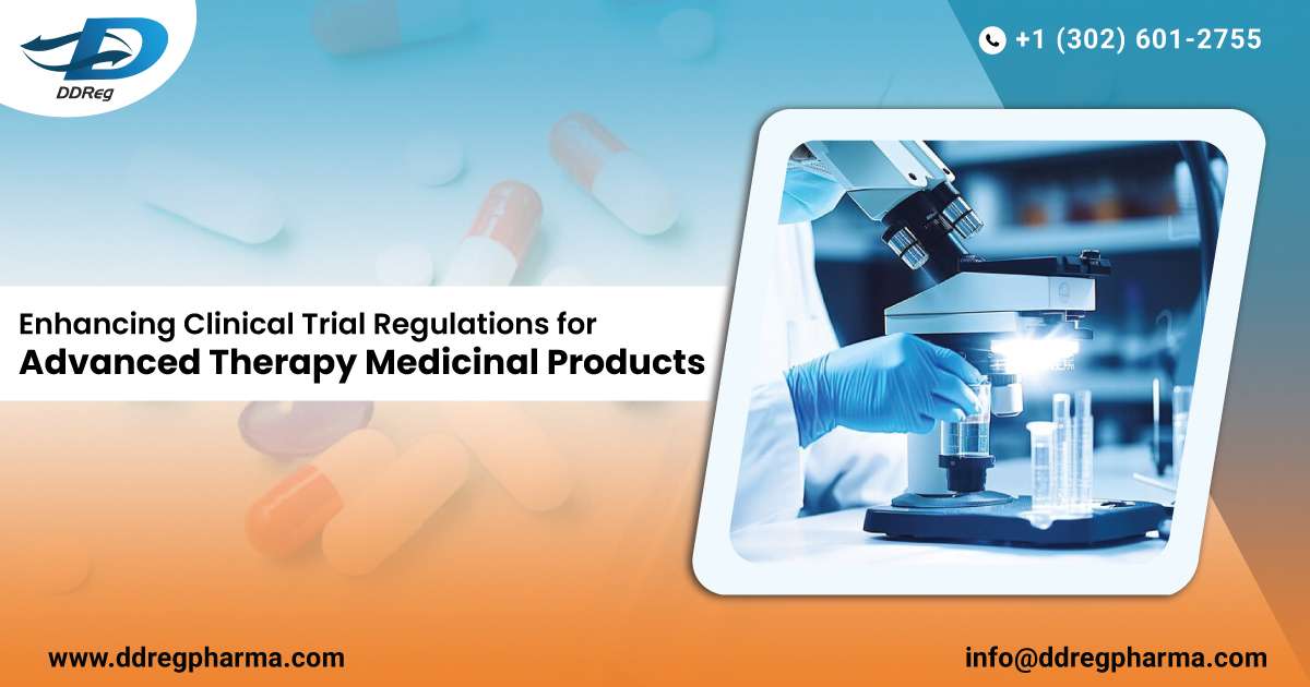 Enhancing Clinical Trial Regulations for Advanced Therapy Medicinal Products