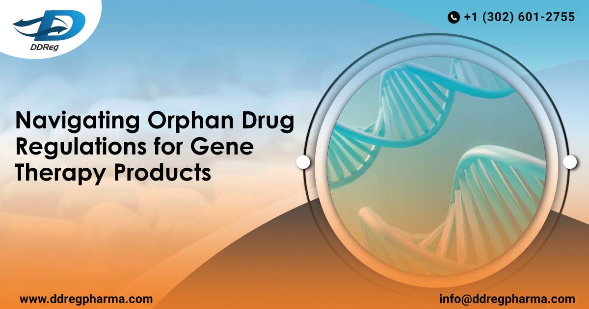 Navigating Orphan Drug Regulations for Gene Therapy Products
