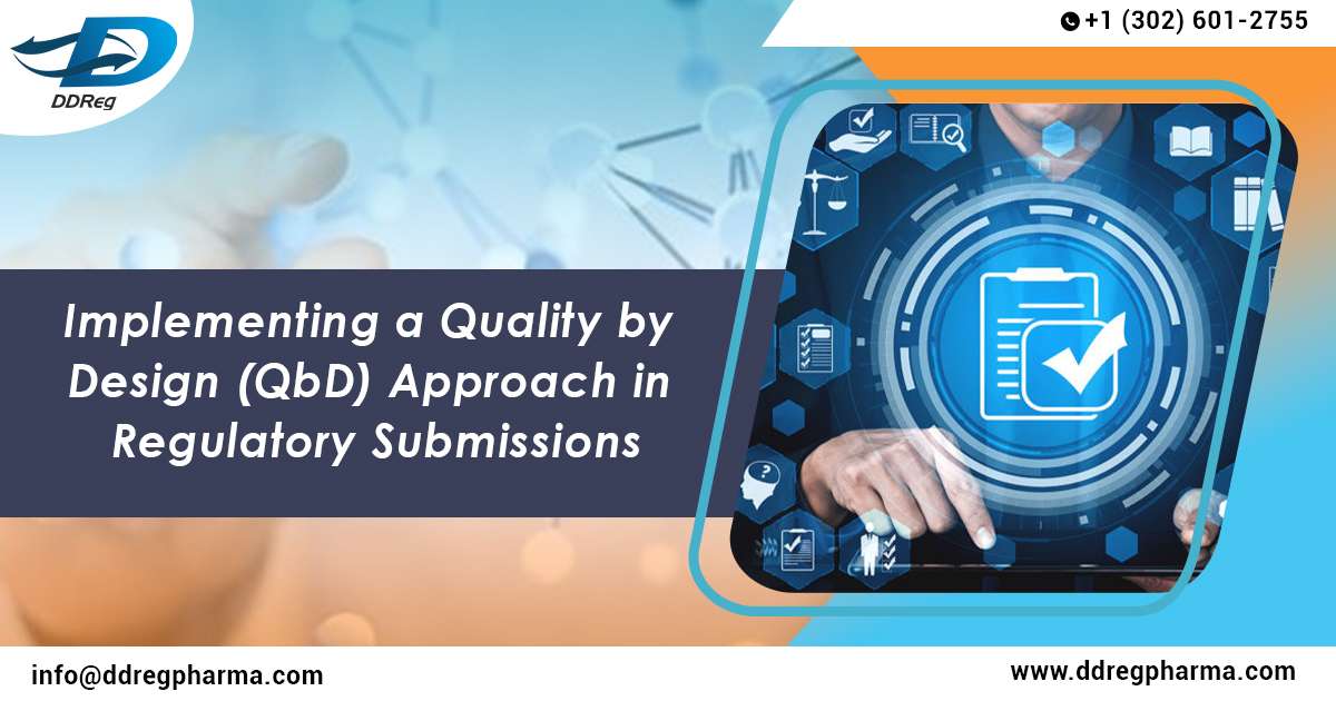 Implementing a Quality by Design (QbD) Approach in Regulatory Submissions