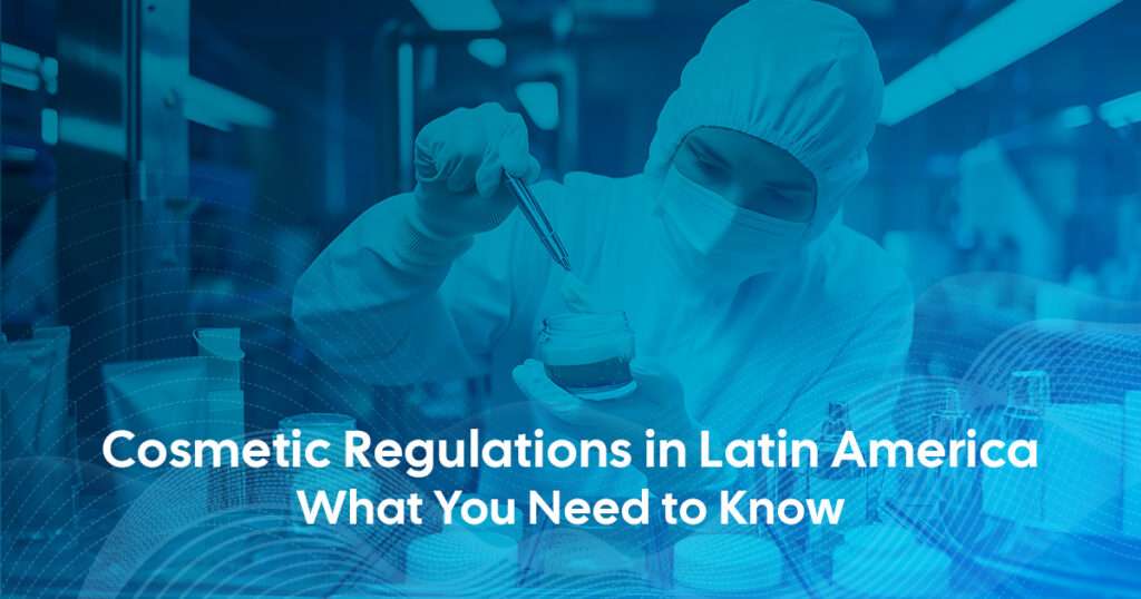 Regulatory Support for Cosmetics Products in Latin America