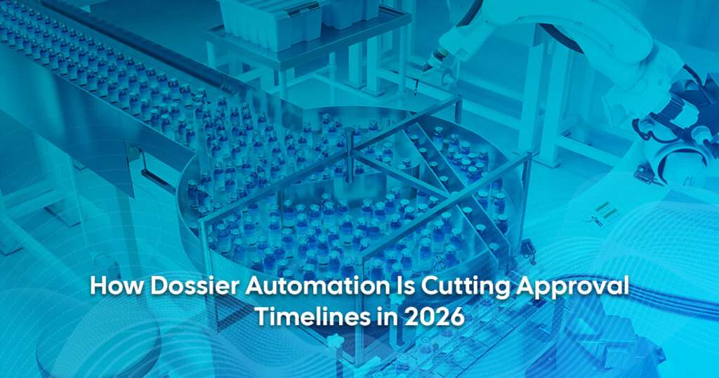 Dossier Automation for Drug Approval Timelines in 2026